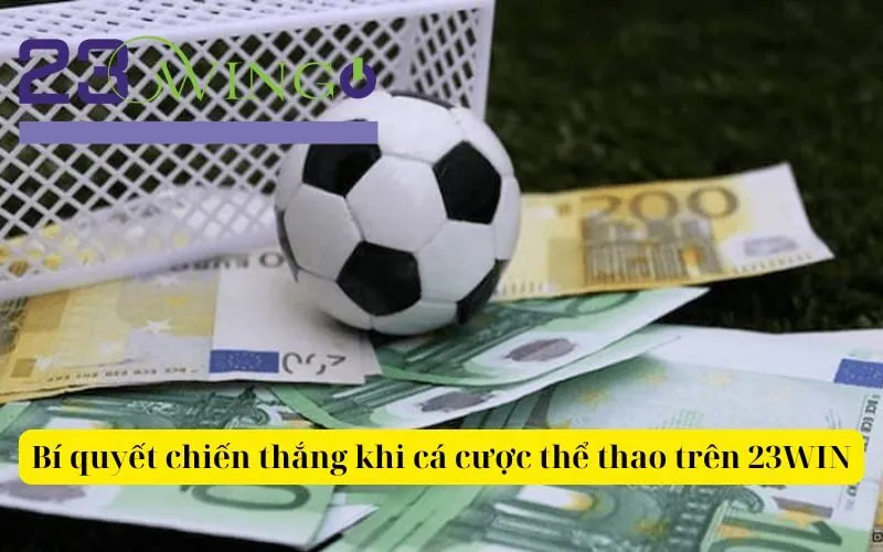 Bí quyết chiến thắng khi cá cược thể thao trên 23WIN