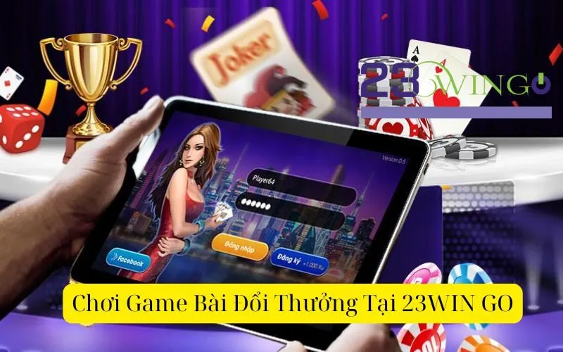 Chơi Game Bài Đổi Thưởng Tại 23WIN GO