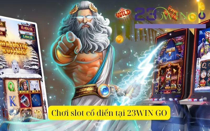 Chơi slot cổ điển tại 23WIN GO