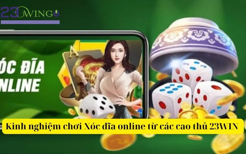 Kinh nghiệm chơi Xóc đĩa online từ các cao thủ 23WIN GO