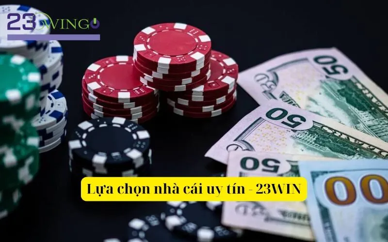 Lựa chọn nhà cái uy tín - 23WIN