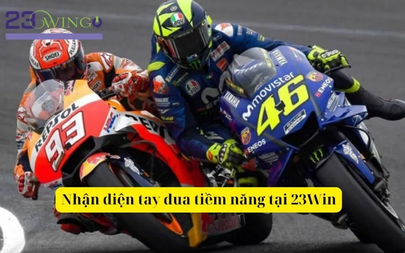 Nhận diện tay đua tiềm năng tại 23Win