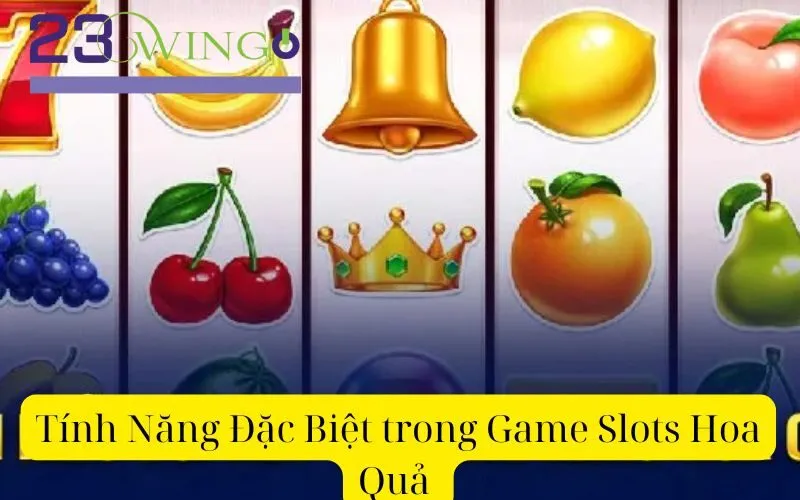 Tính Năng Đặc Biệt trong Game Slots Hoa Quả