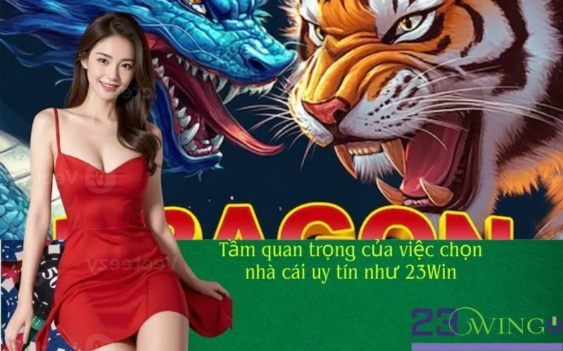 Tầm quan trọng của việc chọn nhà cái uy tín như 23Win